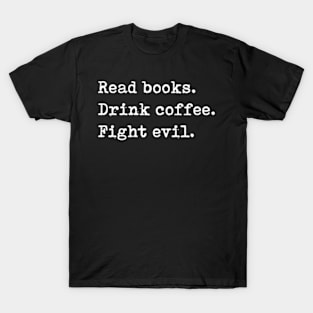 Read Books Drink Coffee Fight Evil Reading T-Shirt